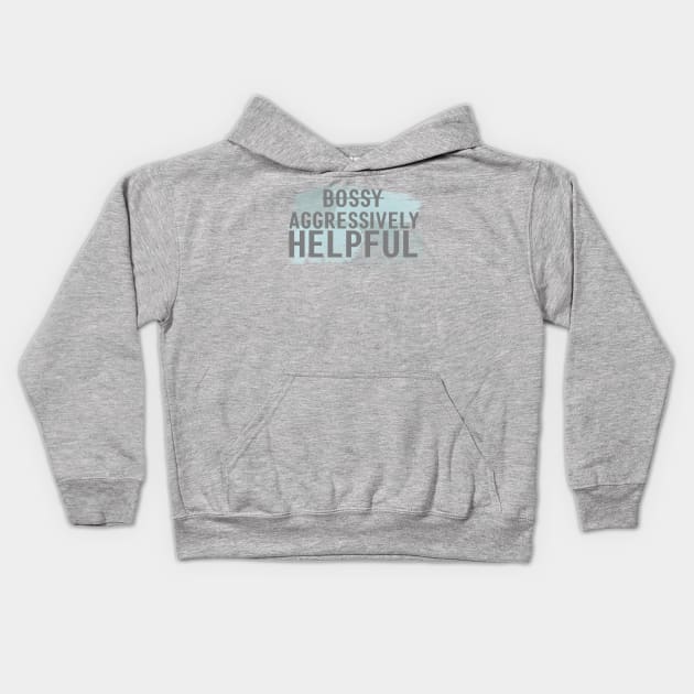 I'm not bossy, I'm aggressively helpful Kids Hoodie by Avalon Tees